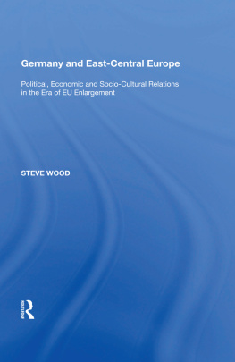 Steve Wood Germany and East-Central Europe: Political, Economic and Socio-Cultural Relations in the Era of Eu Enlargement