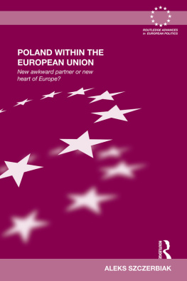 Aleks Szczerbiak - Poland Within the European Union: New Awkward Partner or New Heart of Europe?