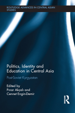 Pınar Akçalı (editor) Politics, identity and education in Central Asia : post-Soviet Kyrgyzstan