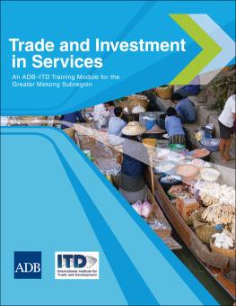 Pierre Sauvé Trade and Investment in Services: An ADB–ITD Training Module for the Greater Mekong Subregion