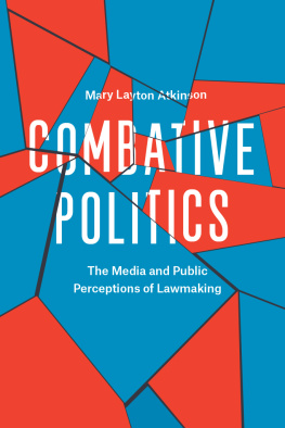 Mary Layton Atkinson Combative Politics: The Media and Public Perceptions of Lawmaking