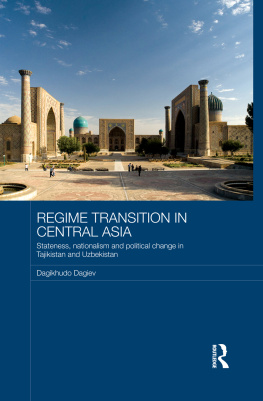Dagikhudo Dagiev - Regime Transition in Central Asia: Stateness, Nationalism and Political Change in Tajikistan and Uzbekistan