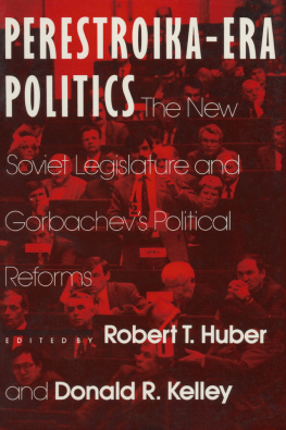 Robert T. Huber Perestroika Era Politics: The New Soviet Legislature and Gorbachevs Political Reforms: The New Soviet Legislature and Gorbachevs Political Reforms