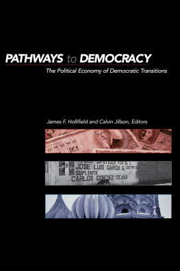 James F. Hollifield Pathways to Democracy: The Political Economy of Democratic Transitions