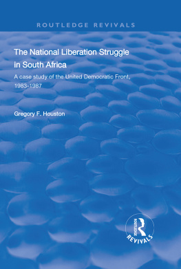 Gregory F Houston The National Liberation Struggle in South Africa: A Case Study of the United Democratic Front, 1983-87