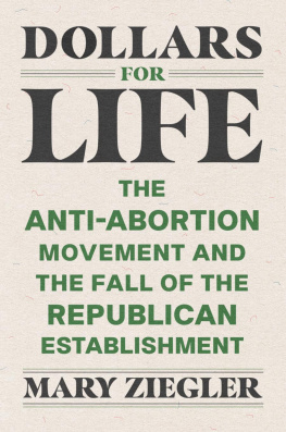 Mary Ziegler - Dollars for Life: The Anti-Abortion Movement and the Fall of the Republican Establishment