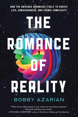 Bobby Azarian - The Romance of Reality: How the Universe Organizes Itself to Create Life, Consciousness, and Cosmic Complexity