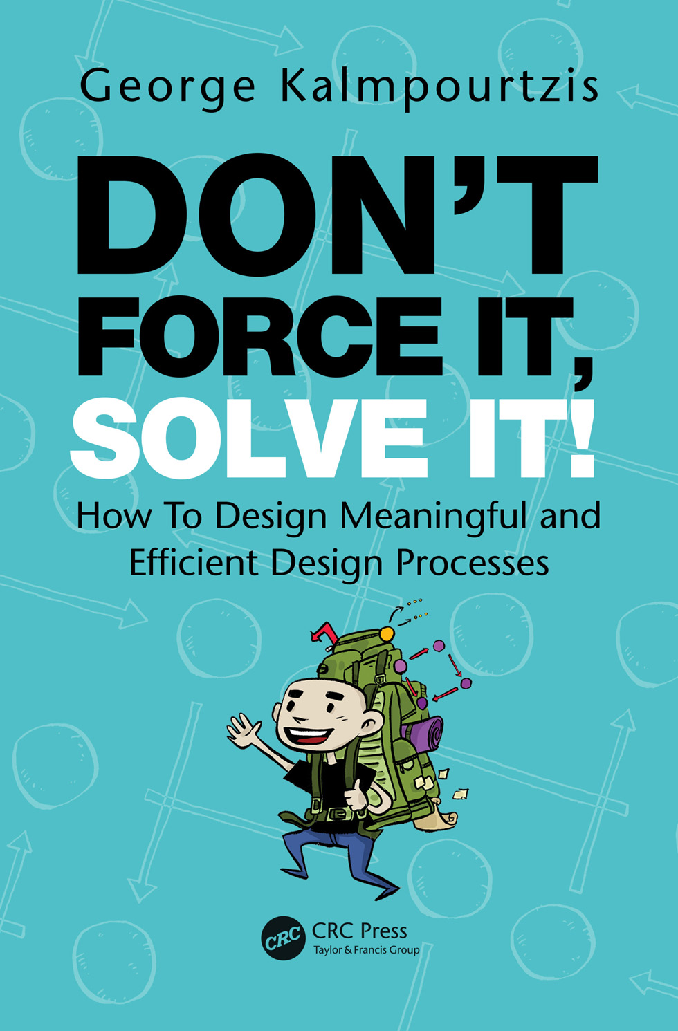 Dont Force It Solve It Dont Force It Solve It How To Design Meaningful and - photo 1