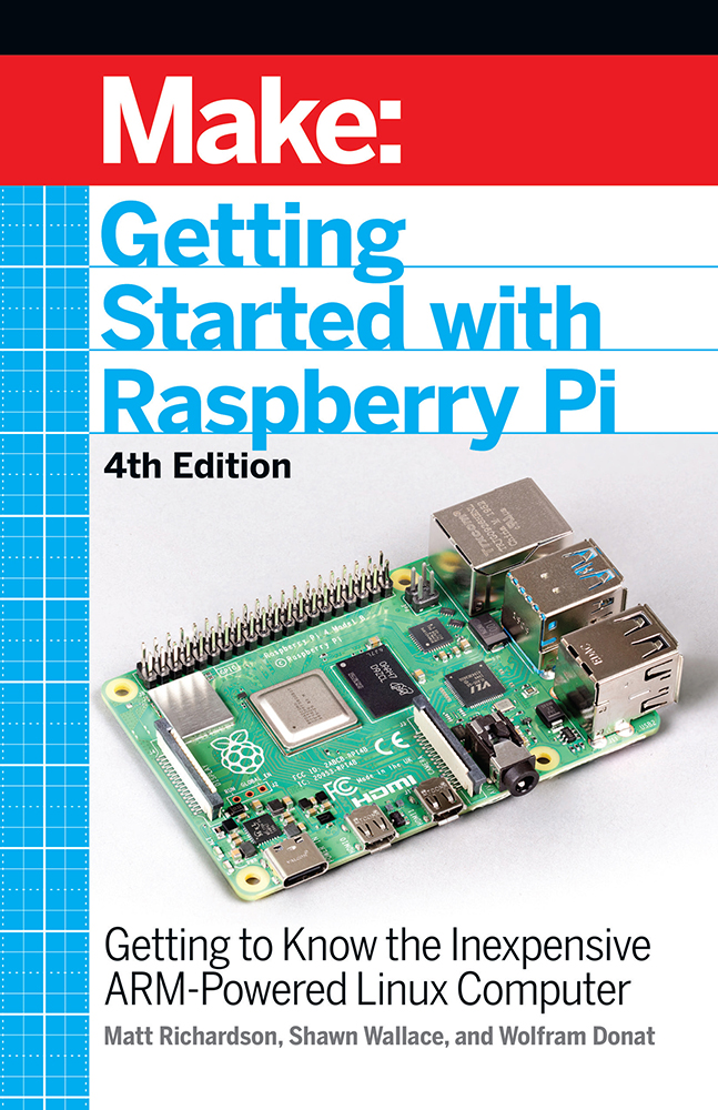 Make Getting Started with Raspberry Pi 4TH EDITION Getting to Know the - photo 1