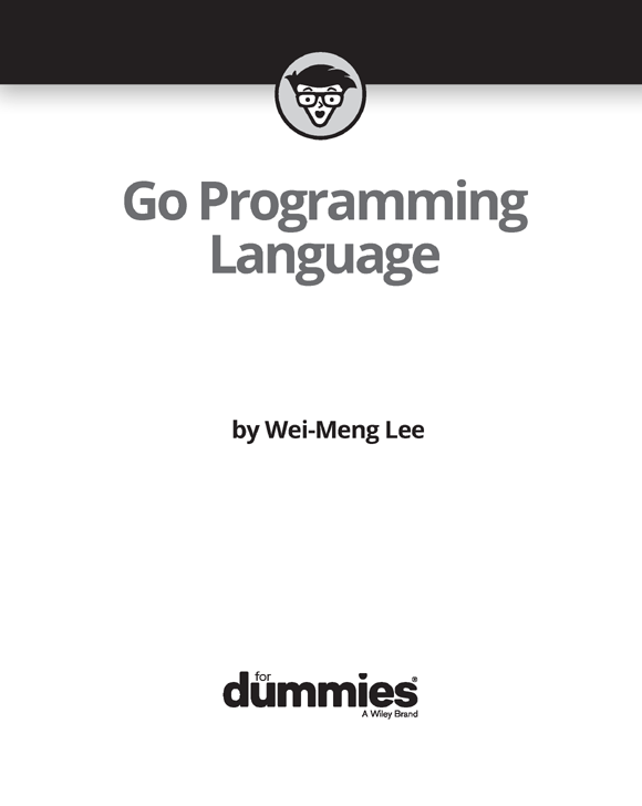 Go Programming Language For Dummies Published by John Wiley Sons Inc 111 - photo 2