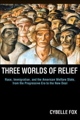 Cybelle Fox - Three Worlds of Relief: Race, Immigration, and the American Welfare State From the Progressive Era to the New Deal