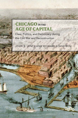 John B. Jentz Chicago in the Age of Capital: Class, Politics, and Democracy During the Civil War and Reconstruction