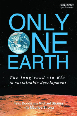 Felix Dodds Only One Earth: The Long Road via Rio to Sustainable Development