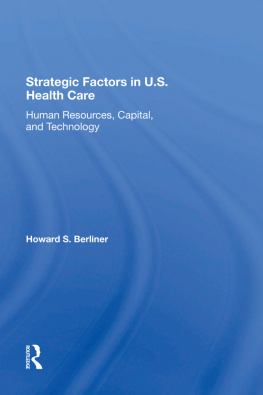 Howard S Berliner - Strategic Factors in U.S. Health Care: Human Resources, Capital, and Technology