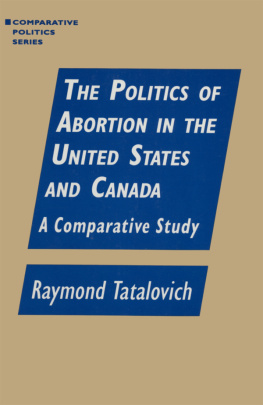 Raymond Tatalovich The Politics of Abortion in the United States and Canada: A Comparative Study: A Comparative Study