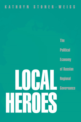 Kathryn Stoner-Weiss Local Heroes: The Political Economy of Russian Regional Governance