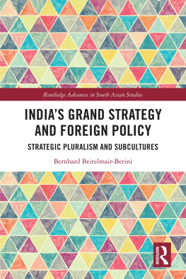 Bernhard Beitelmair-Berini - Indias Grand Strategy and Foreign Policy: Strategic Pluralism and Subcultures
