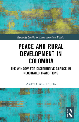 Andrés García Trujillo Peace and Rural Development in Colombia: The Window for Distributive Change in Negotiated Transitions