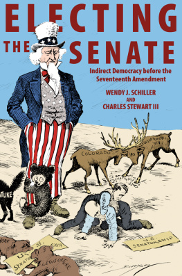 Wendy J. Schiller - Electing the Senate: Indirect Democracy Before the Seventeenth Amendment