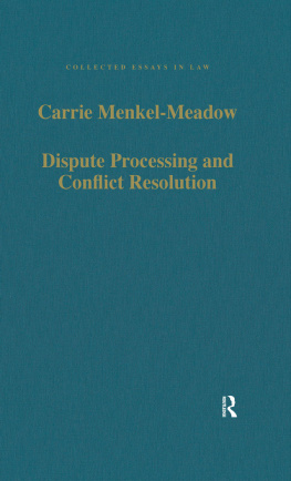 Carrie J. Menkel-Meadow Dispute Processing and Conflict Resolution: Theory, Practice and Policy