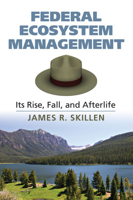 James R. Skillen Federal Ecosystem Management: Its Rise, Fall, and Afterlife