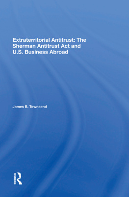 James B Townsend - Extraterritorial Antitrust: The Sherman Antitrust ACT and U.S. Business Abroad