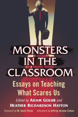 Adam Golub Monsters in the Classroom: Essays on Teaching What Scares Us