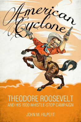 John M. Hilpert - American Cyclone: Theodore Roosevelt and His 1900 Whistle-Stop Campaign