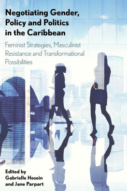 Gabrielle Hosein Negotiating Gender, Policy and Politics in the Caribbean: Feminist Strategies, Masculinist Resistance and Transformational Possibilities