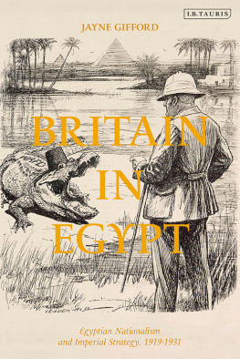 Jayne Gifford Britain in Egypt: Egyptian Nationalism and Imperial Strategy, 1919-1931