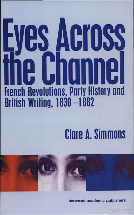 Clare A. Simmons - Eyes Across the Channel: French Revolutions, Party History and British Writing, 1830-1882