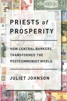 Juliet Johnson - Priests of Prosperity: How Central Bankers Transformed the Postcommunist World