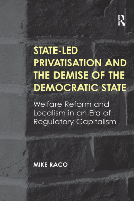 Mike Raco - State-Led Privatisation and the Demise of the Democratic State: Welfare Reform and Localism in an Era of Regulatory Capitalism