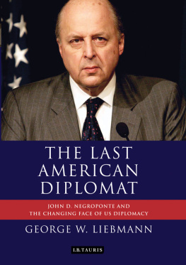 George W. Liebmann The Last American Diplomat: John D Negroponte and the Changing Face of US Diplomacy