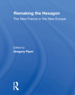 Gregory Flynn - Remaking the Hexagon: The New France in the New Europe