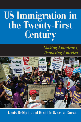Louis DeSipio U.S. Immigration in the Twenty-First Century: Making Americans, Remaking America