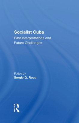 Sergio G. Roca Socialist Cuba: Past Interpretations And Future Challenges