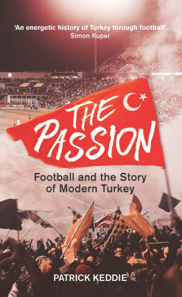 Patrick Keddie - The Passion: Football and the Story of Modern Turkey