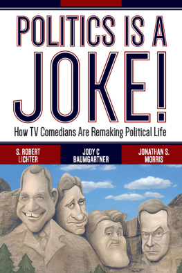 S. Robert Lichter Politics Is a Joke!: How TV Comedians Are Remaking Political Life