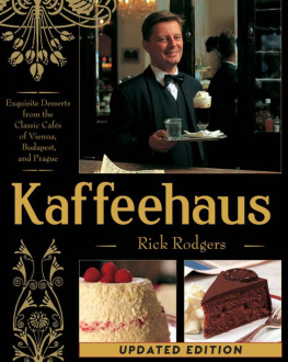 Rick Rodgers - Kaffeehaus: Exquisite Desserts from the Classic Cafes of Vienna, Budapest, and Prague