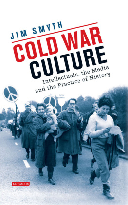 Jim Smyth - Cold War Culture: Intellectuals, the Media and the Practice of History