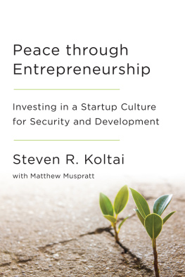 Steven R. Koltai Peace Through Entrepreneurship: Investing in a Startup Culture for Security and Development