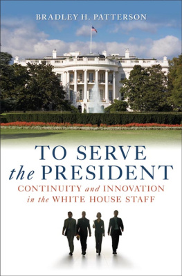 Bradley H. Patterson - To Serve the President: Continuity and Innovation in the White House Staff