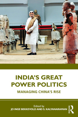 Jo Inge Bekkevold Indias Great Power Politics: Managing Chinas Rise