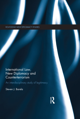 Steven J. Barela - International Law, New Diplomacy and Counterterrorism: An interdisciplinary study of legitimacy