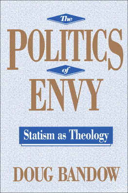 Doug Bandow - The Politics of Envy: Statism as Theology