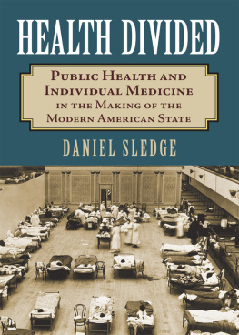 Daniel Sledge Health Divided: Public Health and Individual Medicine in the Making of the Modern American State