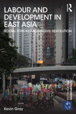 Kevin Gray - Labour and Development in East Asia: Social Forces and Passive Revolution