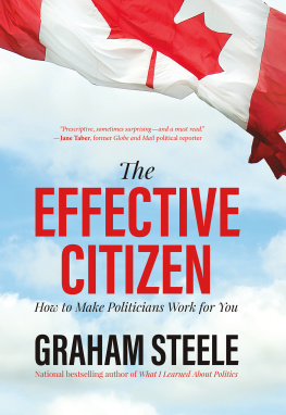 Graham Steele The Effective Citizen: How to Make Politicians Work for You