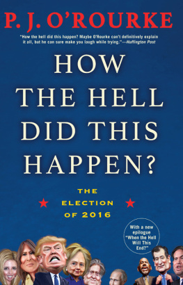 P. J. ORourke How the Hell Did This Happen?: The Election of 2016